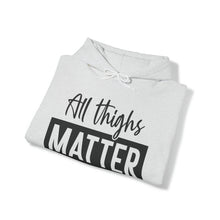 Load image into Gallery viewer, All Thighs Matter Hoodie