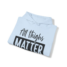 Load image into Gallery viewer, All Thighs Matter Hoodie