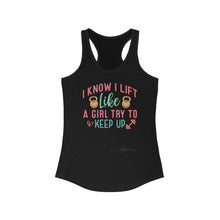 Load image into Gallery viewer, I Know I Lift Like A Girl Racerback Tank