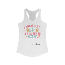 Load image into Gallery viewer, I Know I Lift Like A Girl Racerback Tank