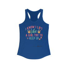 Load image into Gallery viewer, I Know I Lift Like A Girl Racerback Tank