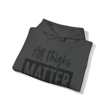 Load image into Gallery viewer, All Thighs Matter Hoodie