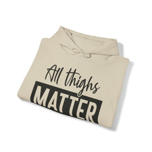 Load image into Gallery viewer, All Thighs Matter Hoodie