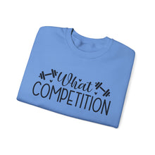 Load image into Gallery viewer, What Competition Sweatshirt