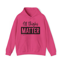 Load image into Gallery viewer, All Thighs Matter Hoodie