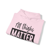 Load image into Gallery viewer, All Thighs Matter Hoodie