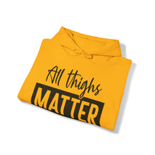 Load image into Gallery viewer, All Thighs Matter Hoodie