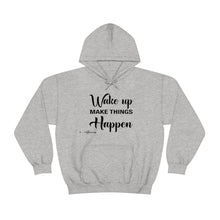 Load image into Gallery viewer, Wake Up & Make Things Happen Hoodie