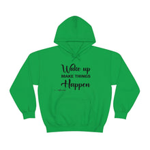 Load image into Gallery viewer, Wake Up & Make Things Happen Hoodie