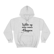 Load image into Gallery viewer, Wake Up & Make Things Happen Hoodie