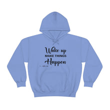 Load image into Gallery viewer, Wake Up & Make Things Happen Hoodie