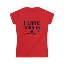 Load image into Gallery viewer, I Look Good In Muscle Tee