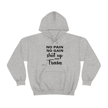 Load image into Gallery viewer, No Pain No Gain Shut Up & Train Hoodie