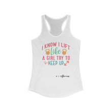 Load image into Gallery viewer, I Know I Lift Like A Girl Racerback Tank
