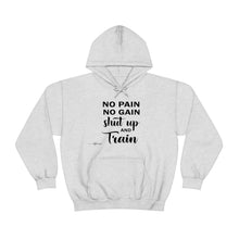 Load image into Gallery viewer, No Pain No Gain Shut Up &amp; Train Hoodie
