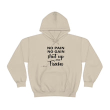 Load image into Gallery viewer, No Pain No Gain Shut Up &amp; Train Hoodie
