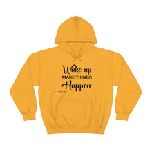 Load image into Gallery viewer, Wake Up &amp; Make Things Happen Hoodie
